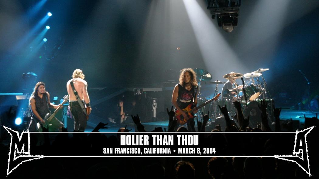 Watch the “Holier Than Thou (San Francisco, CA - March 8, 2004)” Video