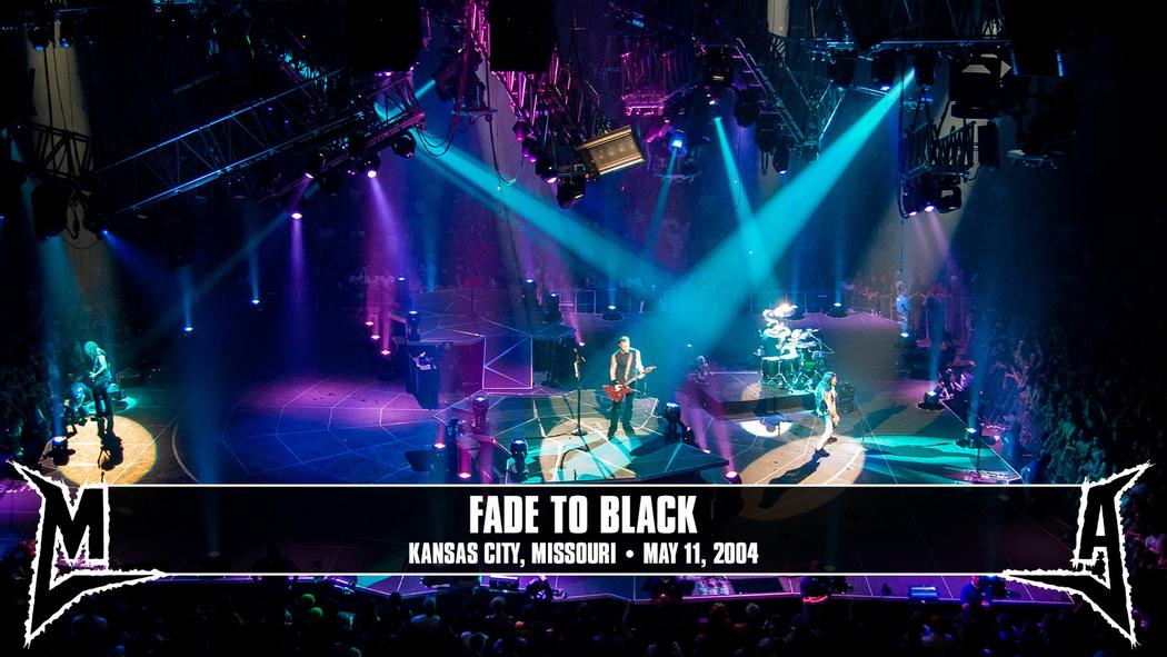 Watch the “Fade to Black (Kansas City, MO - May 11, 2004)” Video