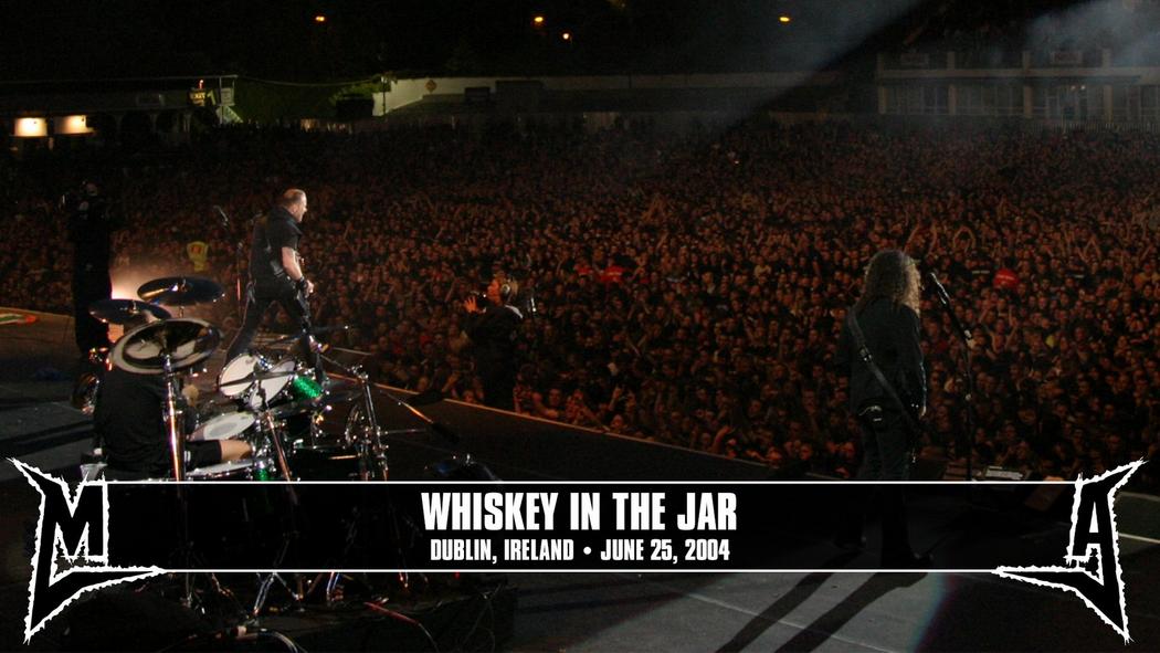 Watch the “Whiskey in the Jar (Dublin, Ireland - June 25, 2004)” Video