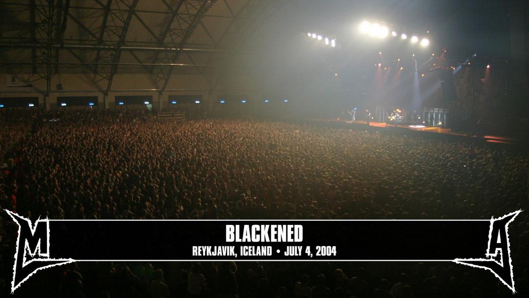 Watch the “Blackened (Reykjavik, Iceland - July 4, 2004)” Video
