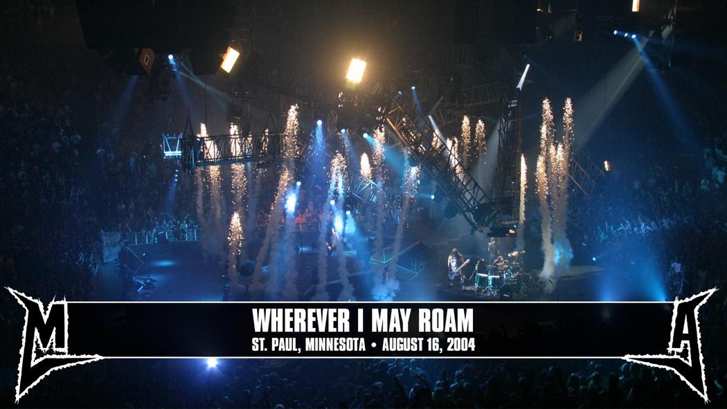 Watch the “Wherever I May Roam (St. Paul, MN - August 16, 2004)” Video
