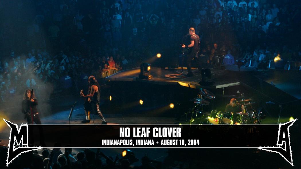 Watch the “No Leaf Clover (Indianapolis, IN - August 19, 2004)” Video