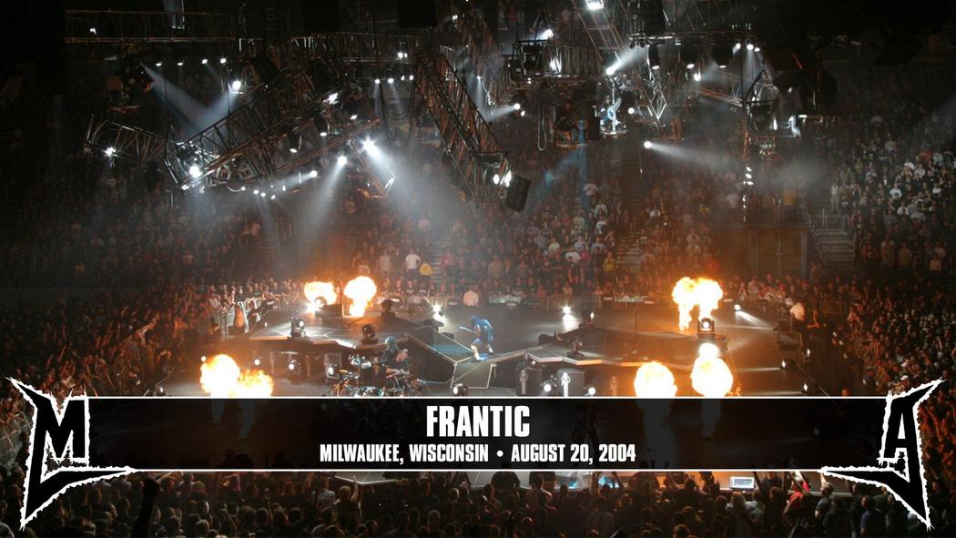 Watch the “Frantic (Milwaukee, IL - August 20, 2004)” Video