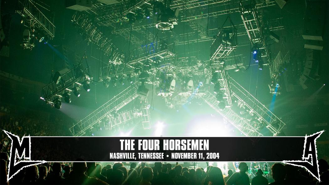 Watch the “The Four Horsemen (Nashville, TN - November 11, 2004)” Video