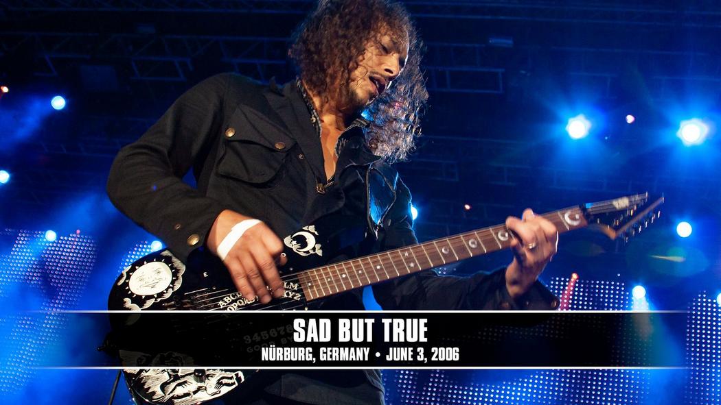 Watch the “Sad But True (Nürburg, Germany - June 3, 2006)” Video