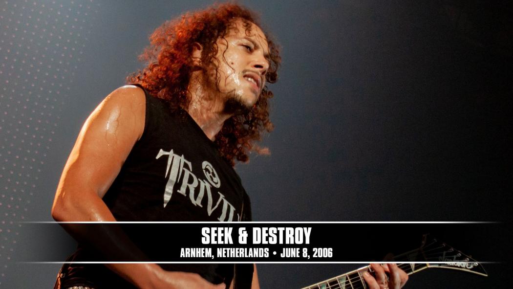 Watch the “Seek &amp; Destroy (Arnhem, Netherlands - June 8, 2006)” Video