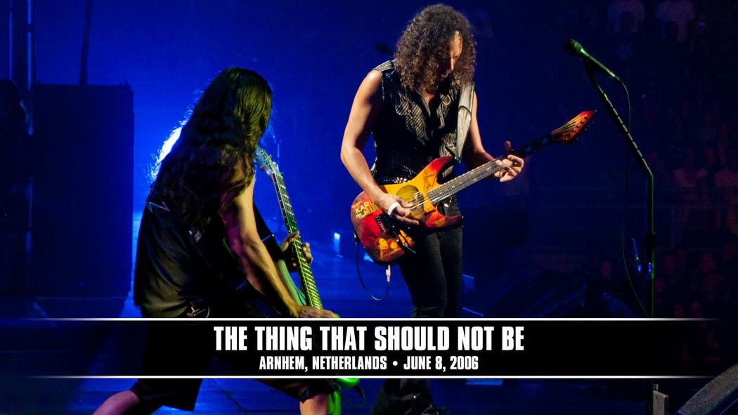 Watch the “The Thing That Should Not Be (Arnhem, Netherlands - June 8, 2006)” Video