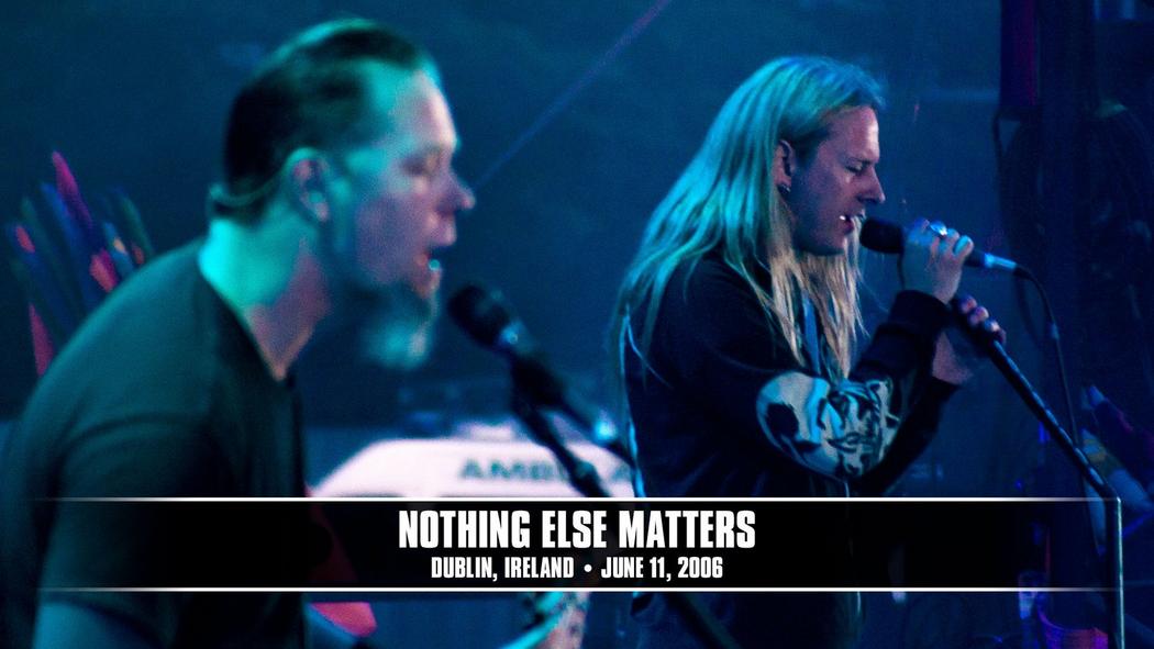 Watch the “Nothing Else Matters (Dublin, Ireland - 2006)” Video