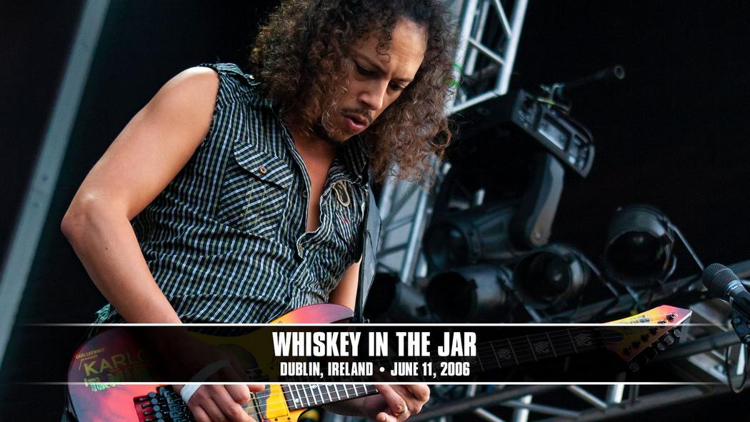 Watch the “Whiskey in the Jar (Dublin, Ireland - June 11, 2006)” Video