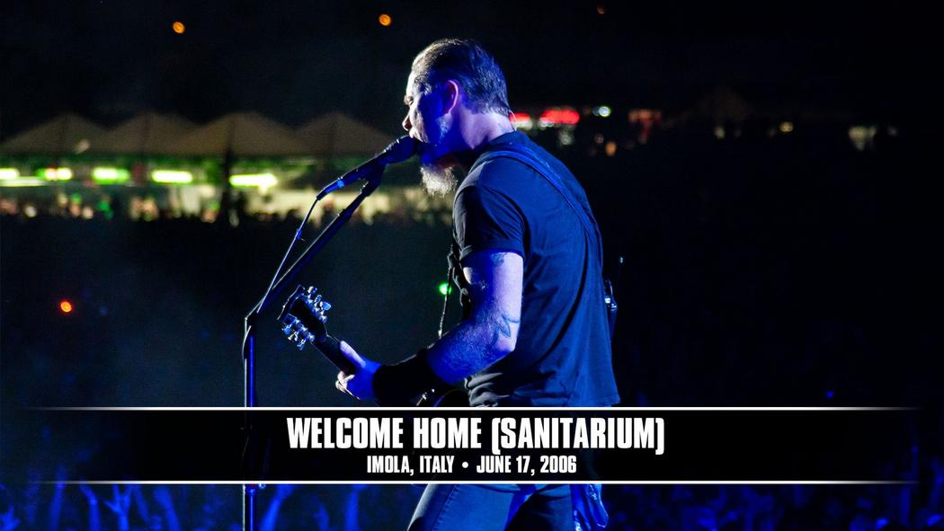 Watch the “Welcome Home (Sanitarium) (Imola, Italy - June 17, 2006)” Video