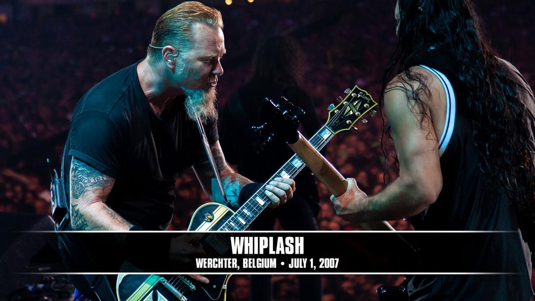 Watch the “Whiplash (Werchter, Belgium - July 1, 2007)” Video