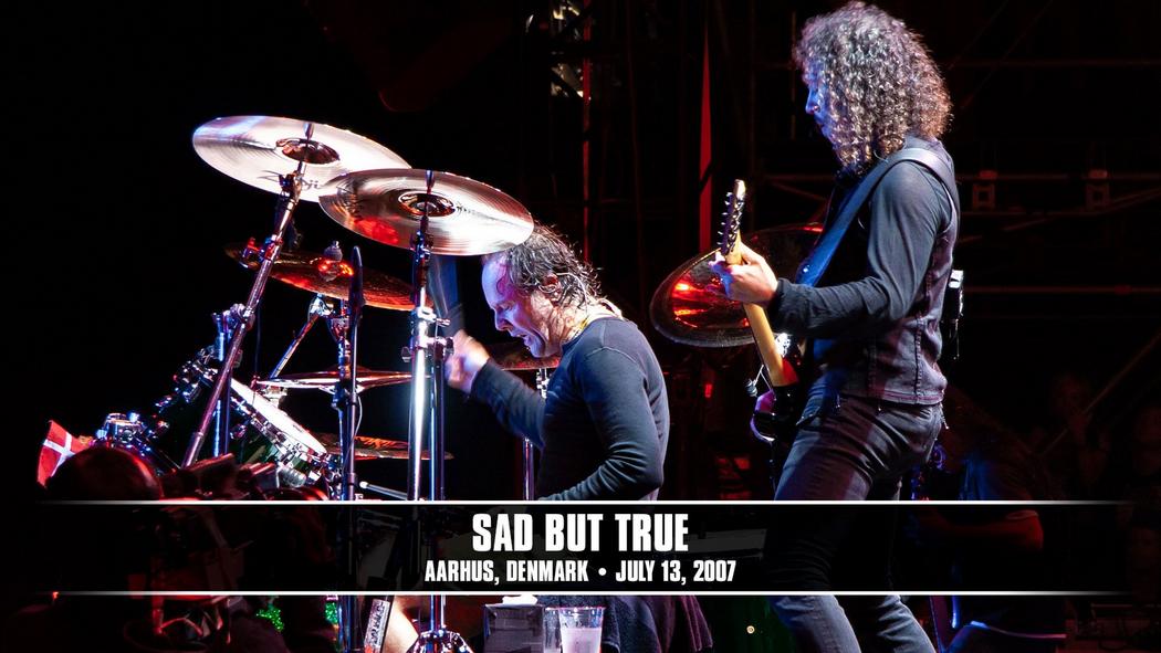 Watch the “Sad But True (Aarhus, Denmark - July 13, 2007)” Video