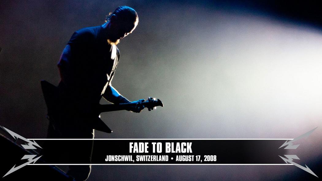 Watch the “Fade to Black (Jonschwil, Switzerland - August 17, 2008)” Video
