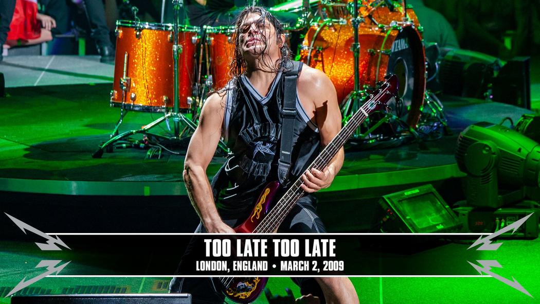 Watch the “Too Late Too Late (London, England - March 2, 2009)” Video
