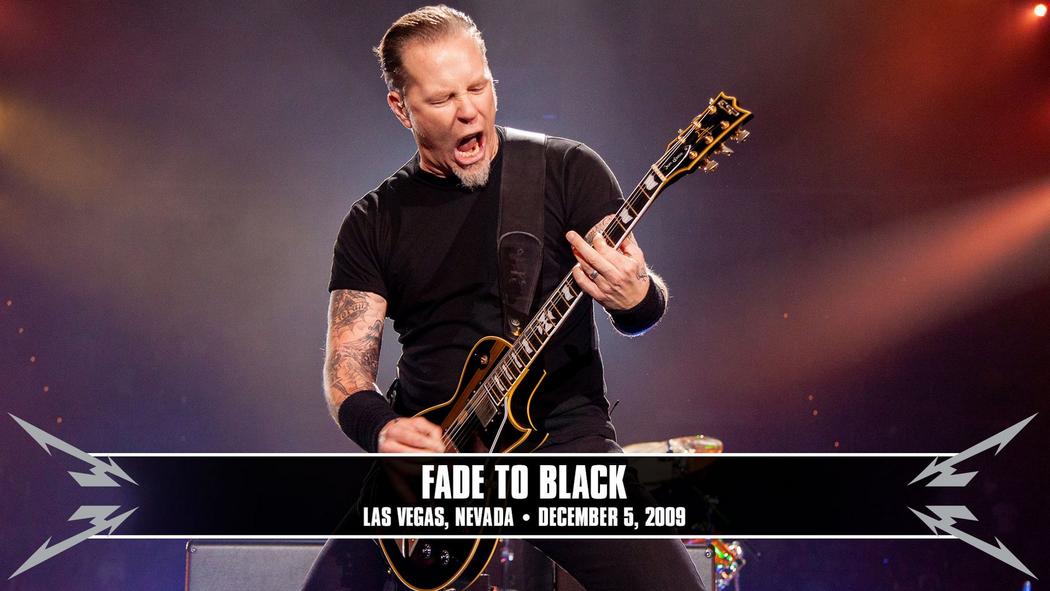 Watch the “Fade to Black (Las Vegas, NV - December 5, 2009)” Video