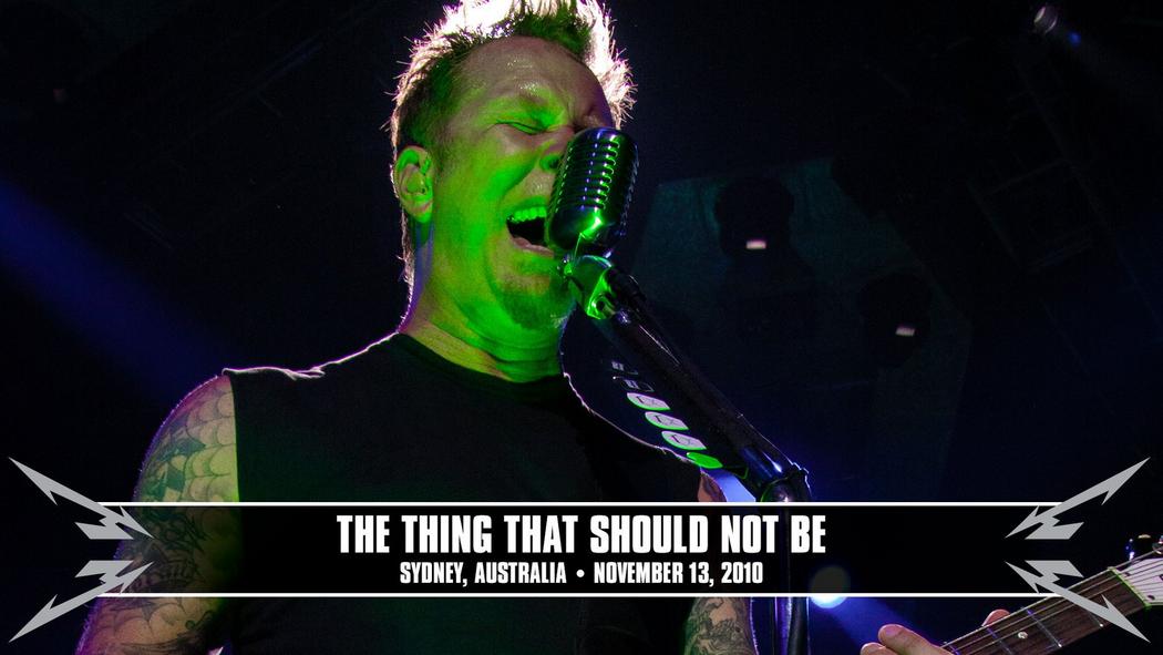 Watch the “The Thing That Should Not Be (Sydney, Australia - November 13, 2010)” Video