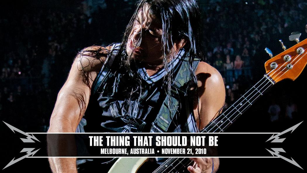 Watch the “The Thing That Should Not Be (Melbourne, Australia - November 21, 2010)” Video