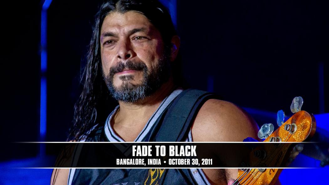 Watch the “Fade to Black (Bangalore, India - October 30, 2011)” Video