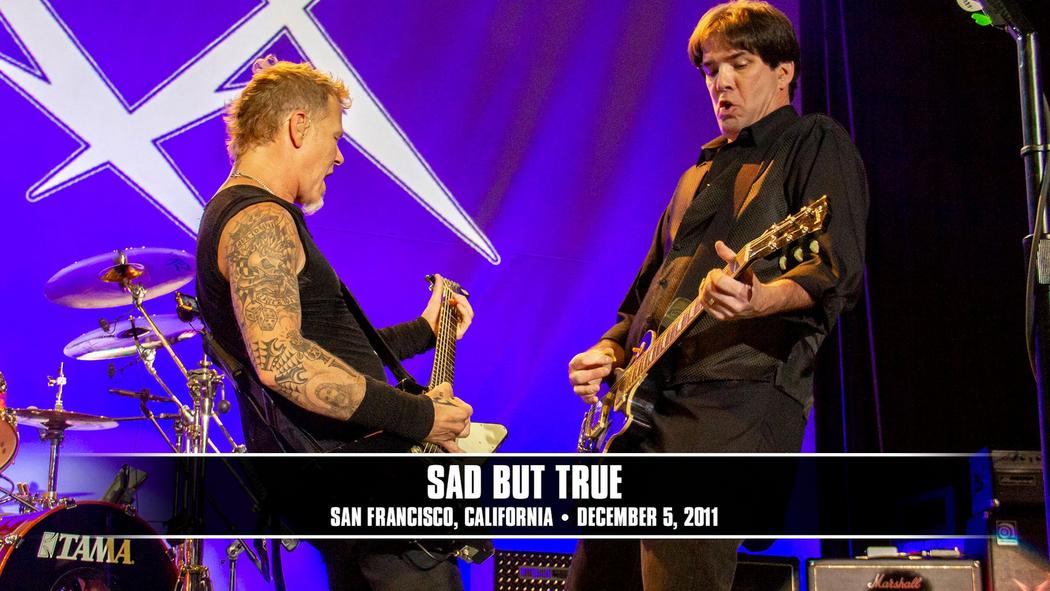 Watch the “Sad But True (San Francisco, CA - December 5, 2011)” Video
