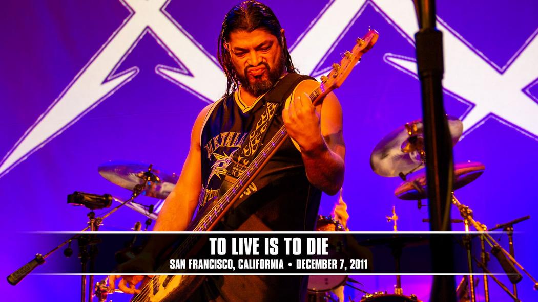 Watch the “To Live Is To Die (San Francisco, CA - December 7, 2011)” Video