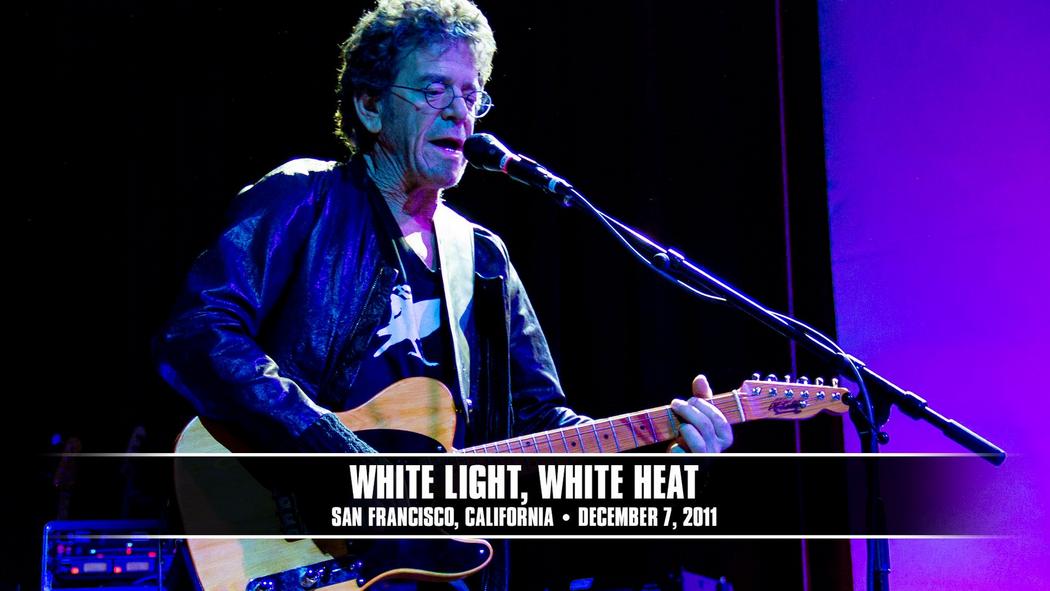 Watch the “White Light/White Heat (San Francisco, CA - December 7, 2011)” Video