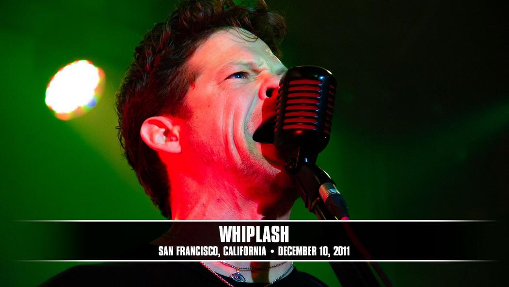 Watch the “Whiplash (San Francisco, CA - December 10, 2011)” Video
