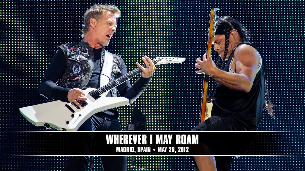 Watch the “Wherever I May Roam (Madrid, Spain - May 26, 2012)” Video