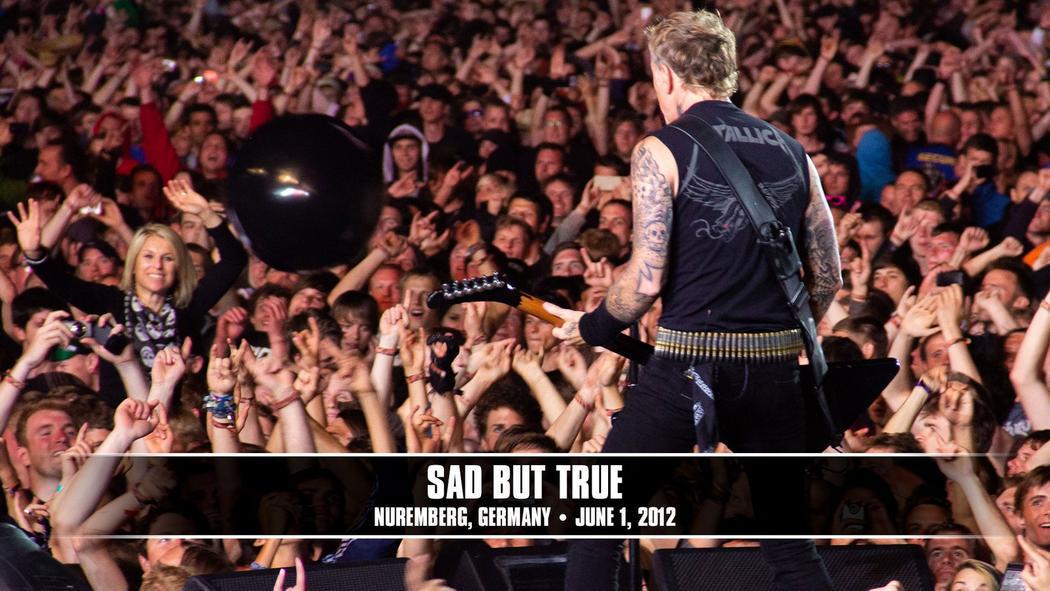 Watch the “Sad But True (Nuremberg, Germany - June 1, 2012)” Video
