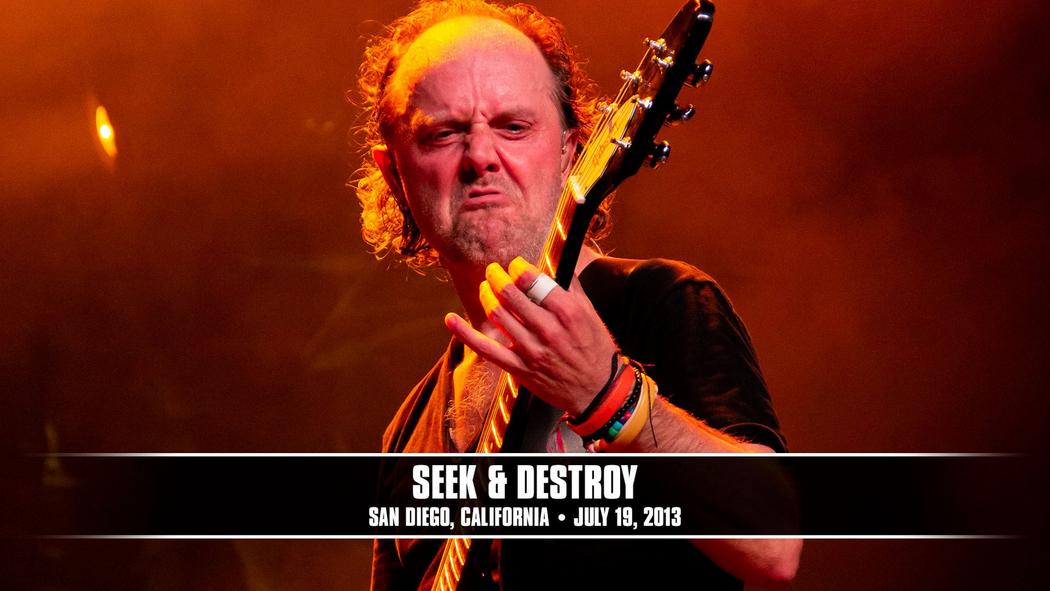 Watch the “Seek &amp; Destroy (San Diego, CA - July 19, 2013)” Video
