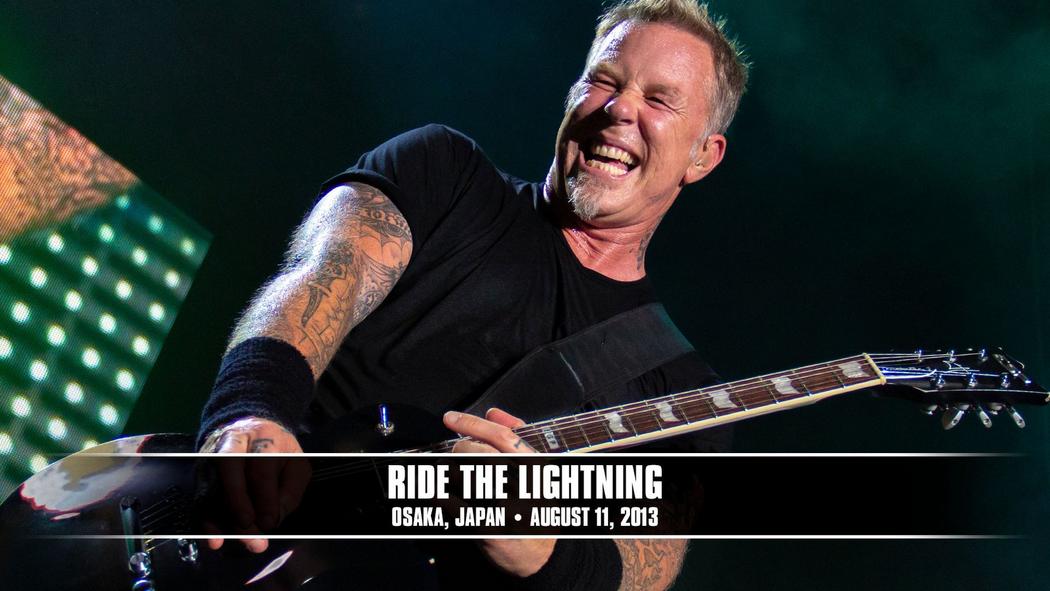Watch the “Ride the Lightning (Osaka, Japan - August 11, 2013)” Video