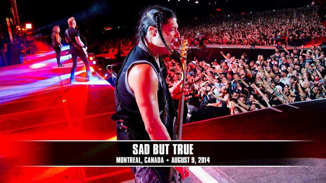 Watch the “Sad But True (Montreal, Canada - August 9, 2014)” Video