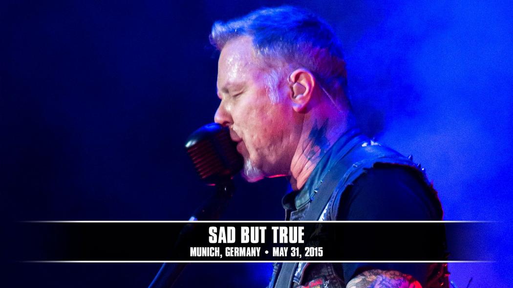 Watch the “Sad But True (Munich, Germany - May 31, 2015)” Video