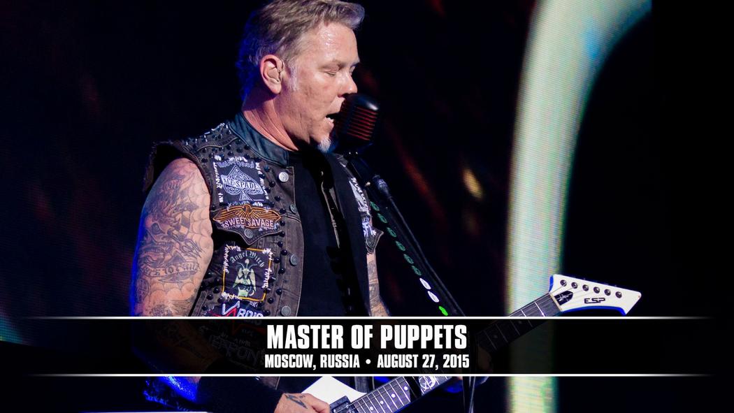 Watch the “Master of Puppets (Moscow, Russia - August 27, 2015)” Video