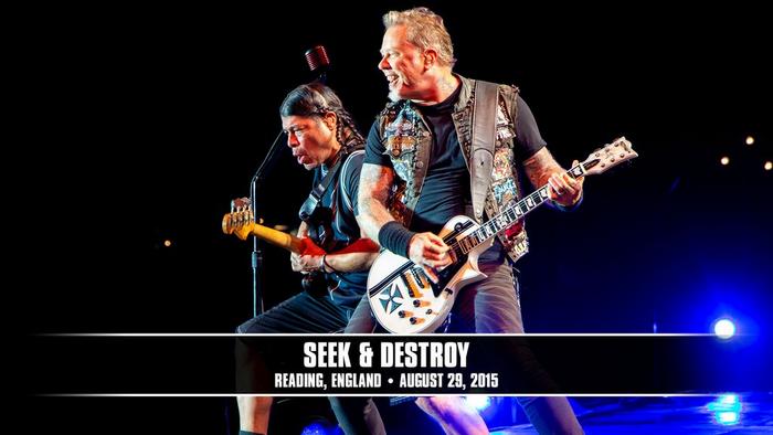Watch the “Seek & Destroy (Reading, England - August 29, 2015)” Video