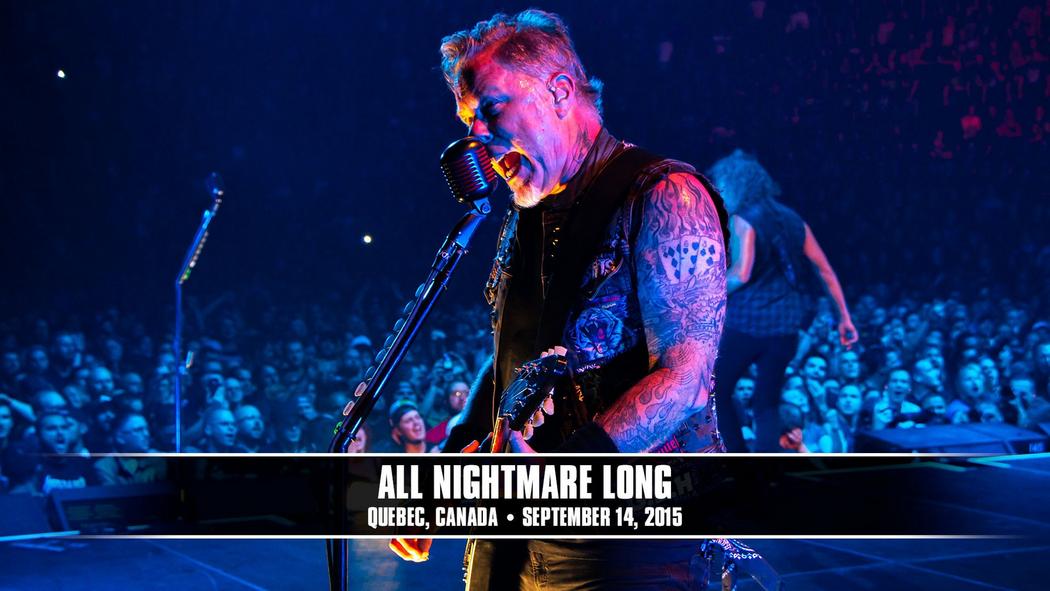 Watch the “All Nightmare Long (Quebec City, Canada - September 14, 2015)” Video