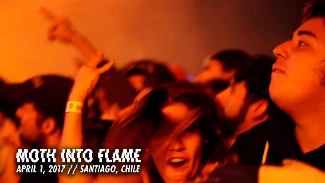 Watch the “Moth Into Flame (Santiago, Chile - April 1, 2017)” Video