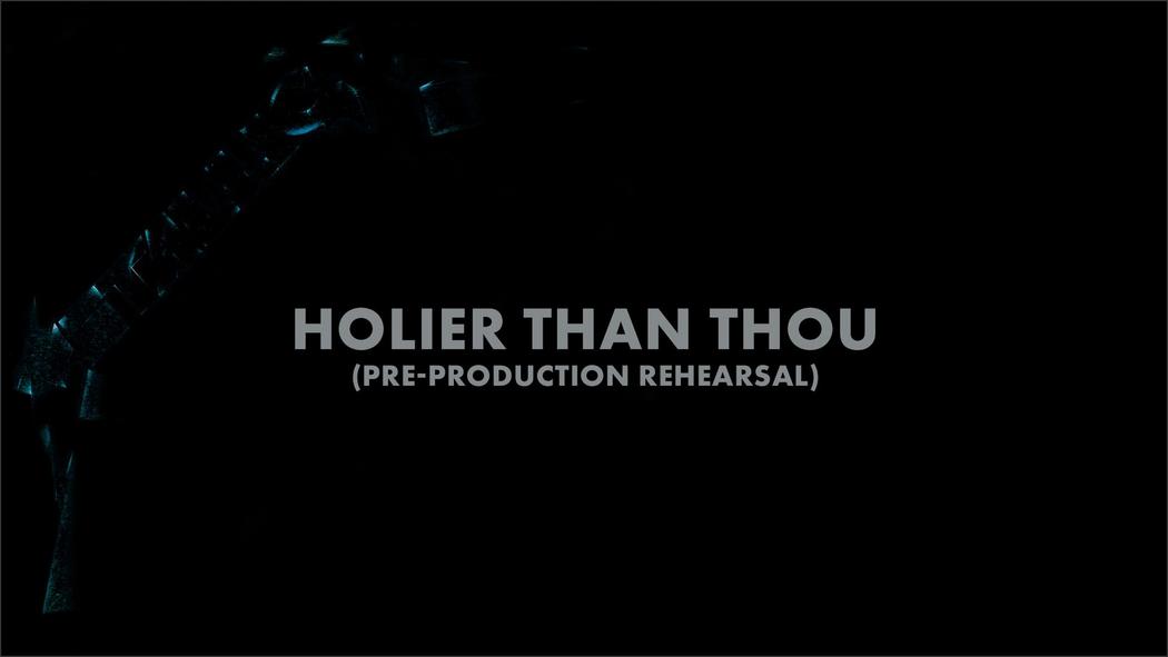 Watch the “Holier Than Thou (Pre-Production Rehearsal) (Audio Preview)” Video