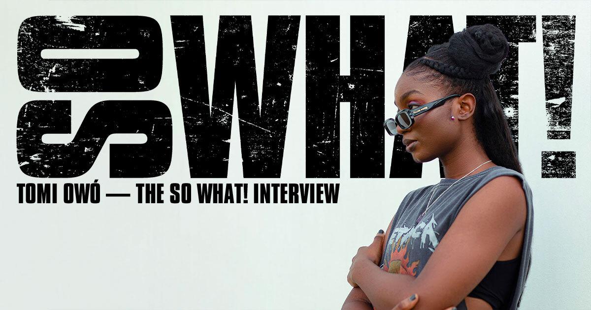 Tomi Owó: The So What! Interview