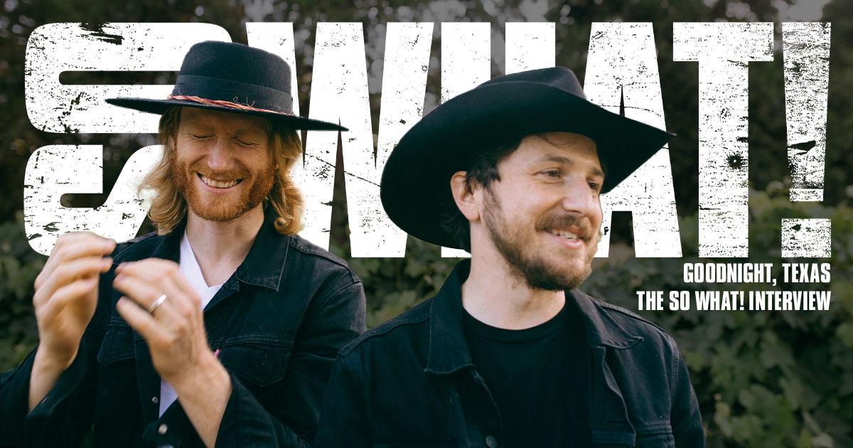 Goodnight, Texas: The So What! Interview