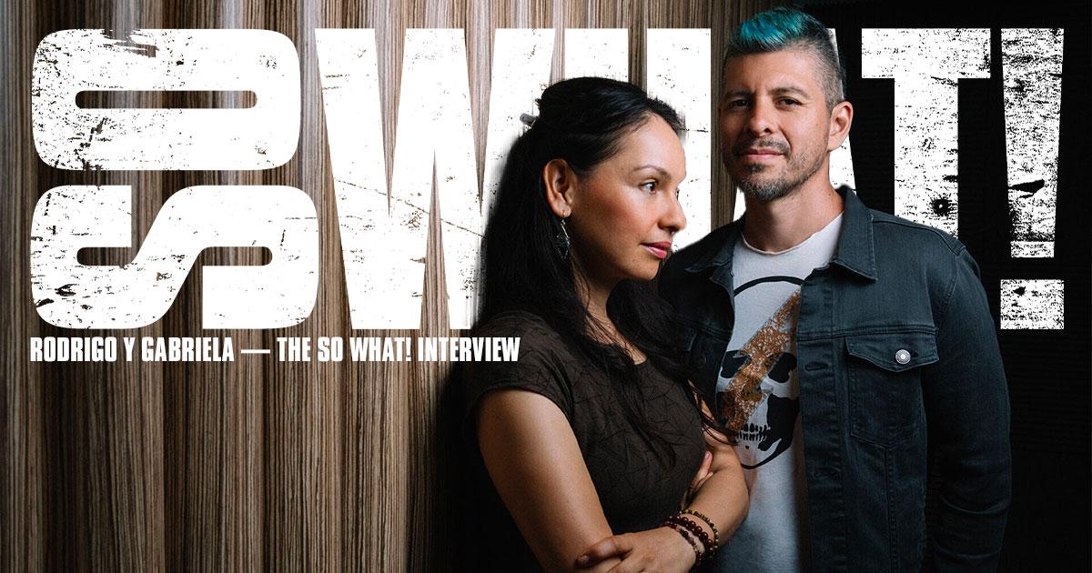 Rodrigo y Gabriela: The So What! Interview