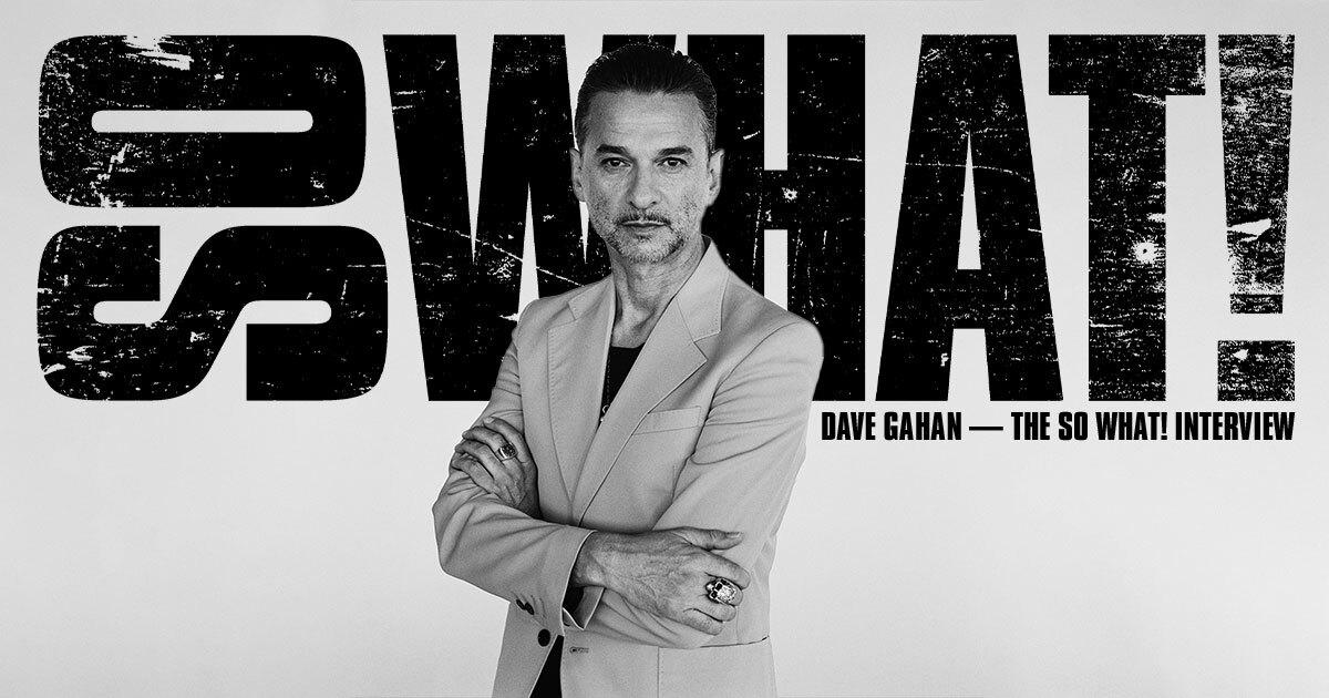 Dave Gahan: The Bite-Sized So What! Blacklist Chat