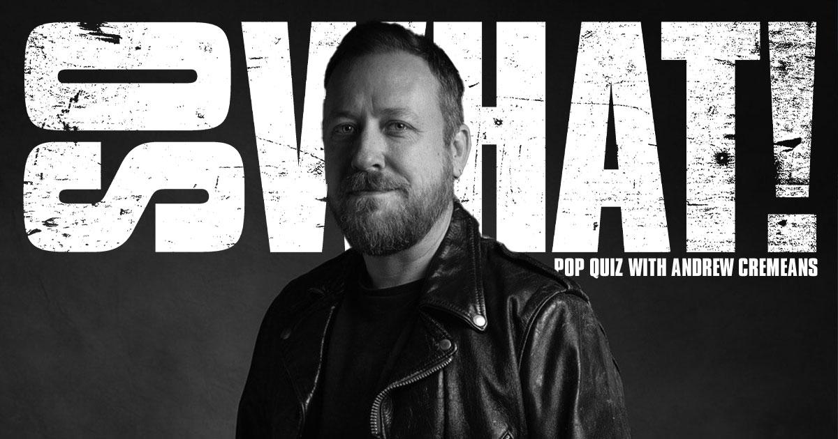 Pop Quiz With Andrew Cremeans