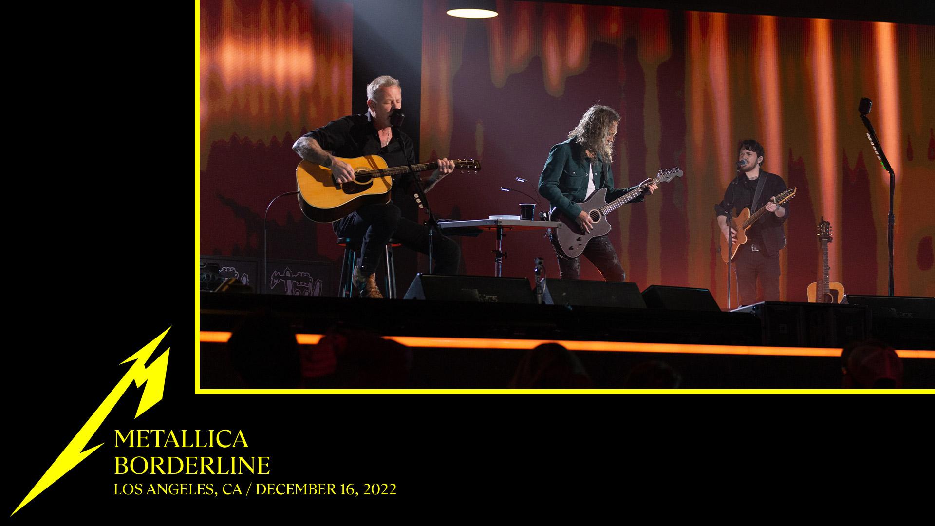 Watch Metallica perform "Borderline" live for the first time at Microsoft Theater in Los Angeles, CA on December 16, 2022.
