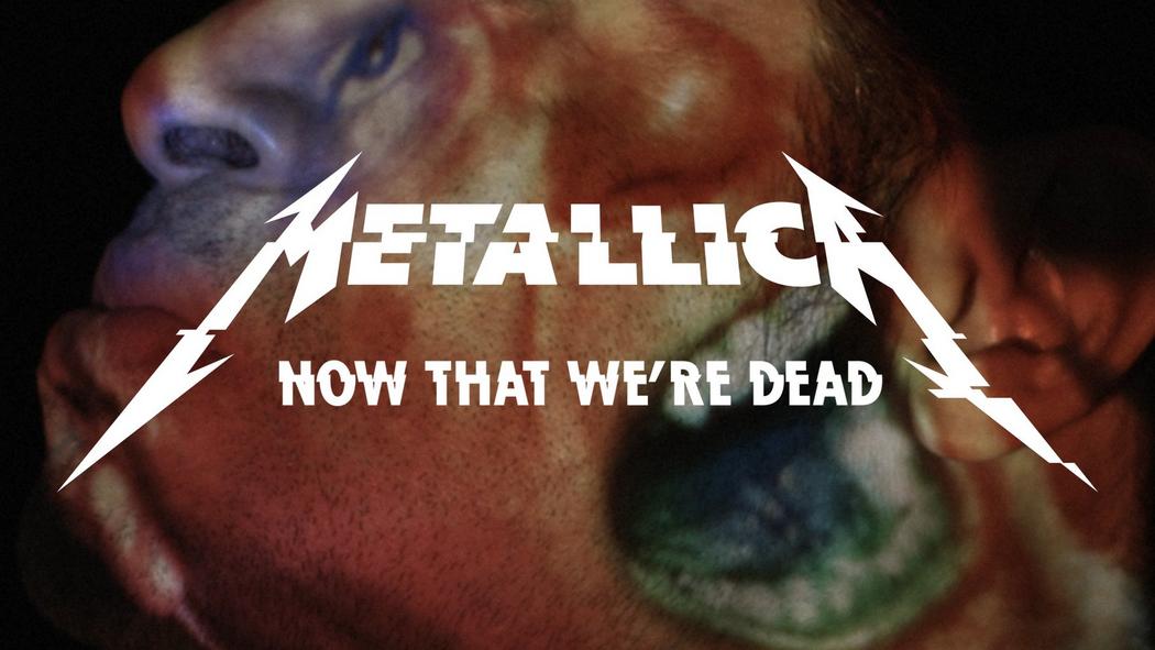 Watch Metallica&#x27;s music video for &quot;Now That We&#x27;re Dead&quot;