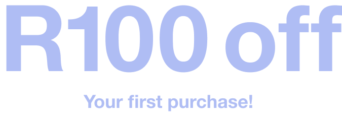 R100 OFF YOUR FIRST PURCHASE!