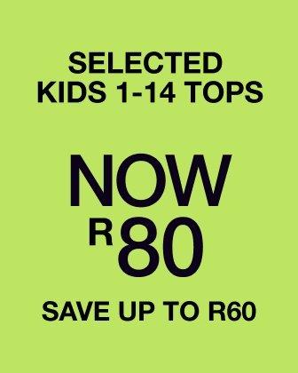 Selected kids 1-14 tops now R80