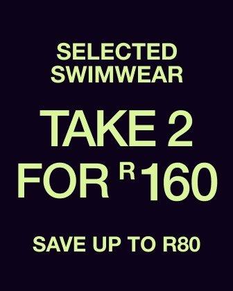 Selected swimwear take 2 for R160