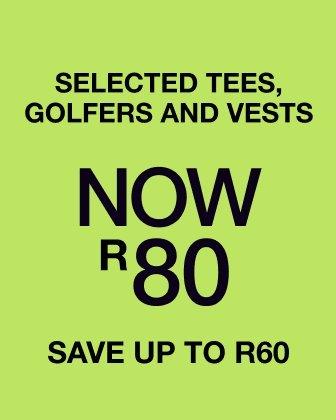 Selected tees, golfers and vests now R80