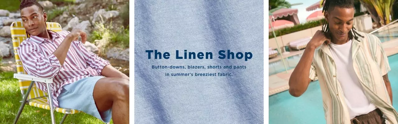 The Linen Shop button-downs, blazers, shorts and pants in summer's breeziest fabric.