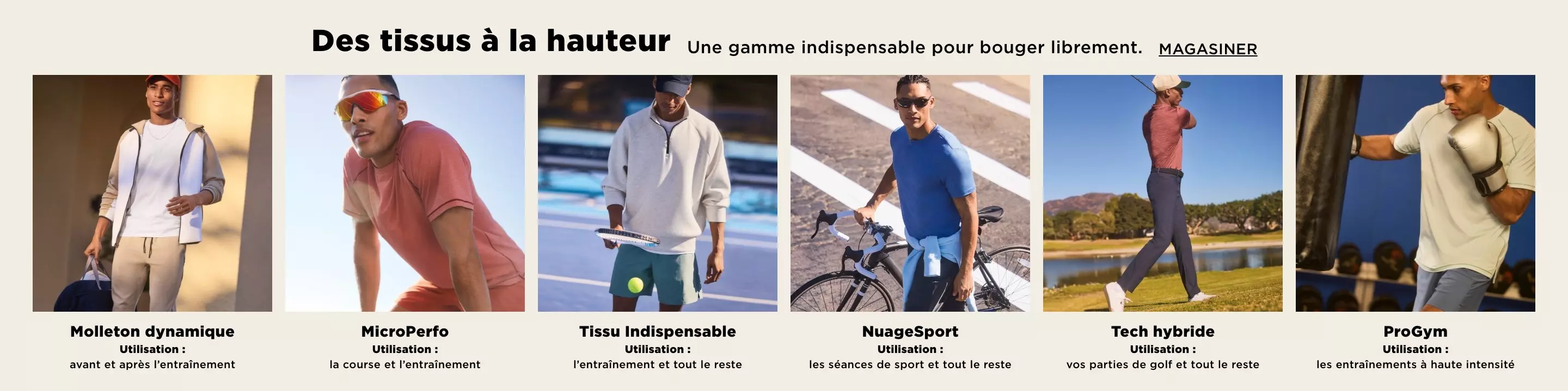 Une gamme indispensable pour bouger librement. Des tissus à la hauteur. Magasiner.
